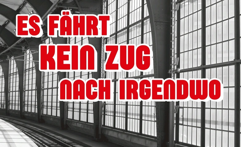 Event-Image for 'Theater " Es fährt kein Zug nach Irgendwo"'