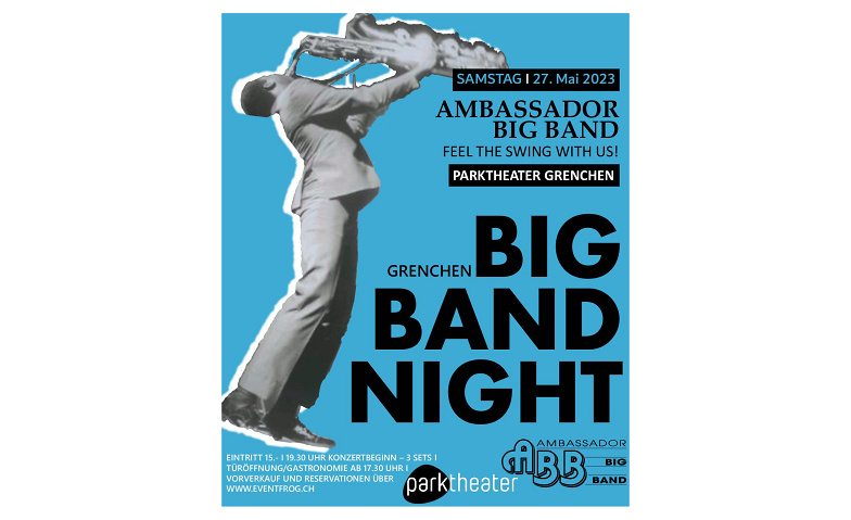 Big Band Night Grenchen mit der Ambassador Big Band Parktheater Grenchen, Lindenstrasse 41, 2540 Grenchen Tickets