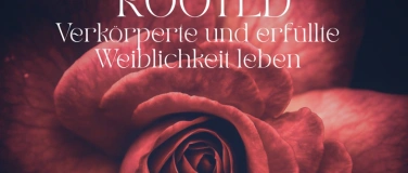 Event-Image for 'Rooted - Verkörperte & erfüllte Weiblichkeit leben'