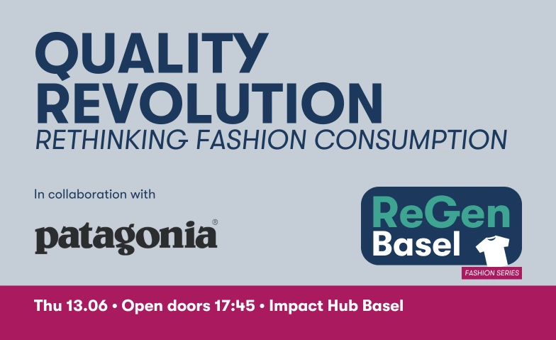 Quality Revolution – Rethinking Fashion Consumption Impact Hub Basel, Horburgstrasse 105, 4057 Basel Tickets