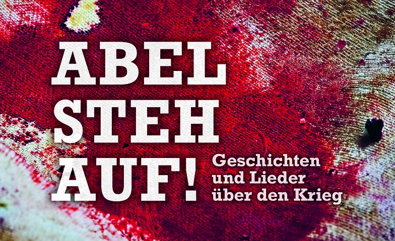 Event-Image for 'Abel steh auf! Geschichten und Lieder über den Krieg'