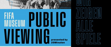 Event-Image for 'FIFA MUSEUM PUBLIC VIEWING PRESENTED BY 20 MINUTEN'