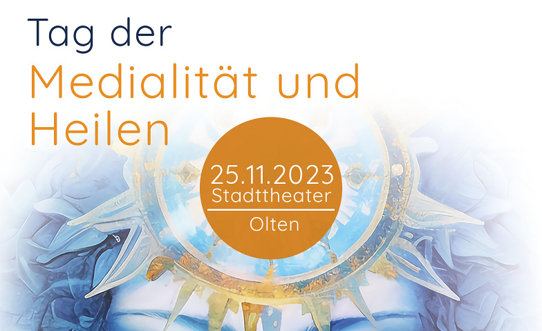 Tag der Medialität und Heilen Stadttheater Olten, Frohburgstrasse 1, 4600 Olten Billets