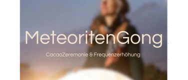 Event-Image for 'MeteoritenGong &  CacaoZeremonie'
