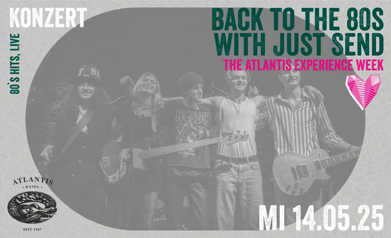 The Atlantis Experience Week - Back to the 80s JUST SEND Atlantis, Klosterberg 13, 4010 Basel Tickets