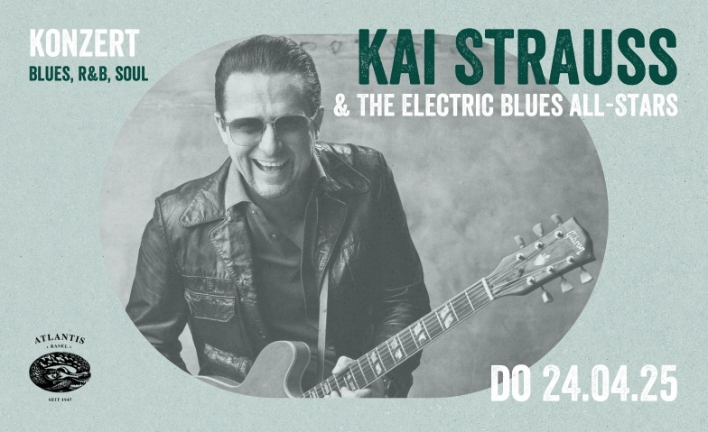 Kai Strauss & The Electric Blues All-Stars Atlantis, Klosterberg 13, 4010 Basel Tickets