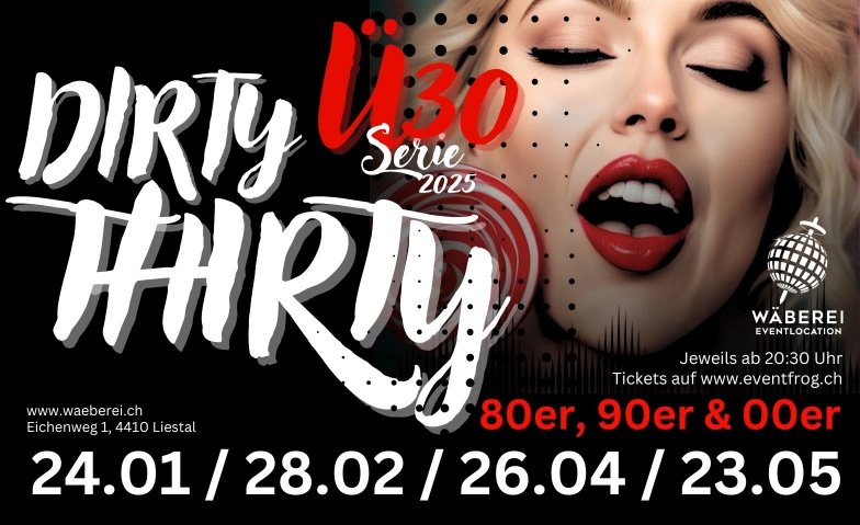 Dirty Thirty - ü30 Party Night WÄBEREI Eventlocation, Eichenweg 1, 4410 Liestal Tickets